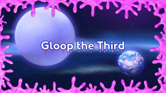Episode 19 Gloop the Third (1)