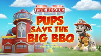Episode 36 Fire Rescue: Pups Save the Big BBQ