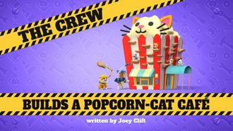Episode 5 The Crew Builds a Popcorn-Cat Café