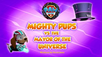 Episode 9 Mighty Pups vs. the Mayor of the Universe