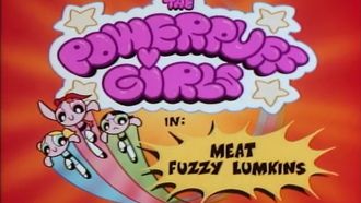 Episode 1 The Powerpuff Girls: Meat Fuzzy Lumpkins