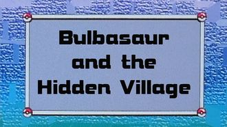 Episode 10 Bulbasaur and the Hidden Village