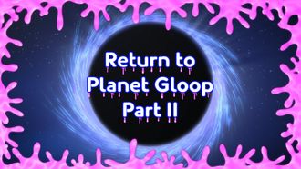 Episode 43 Return to Planet Gloop (2)