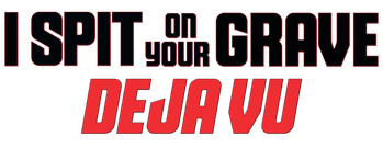 I Spit on Your Grave: Deja Vu