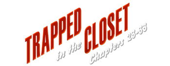 Trapped in the Closet: Chapters 23-33