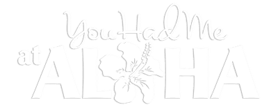You Had Me at Aloha logo