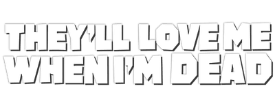 They'll Love Me When I'm Dead logo