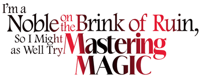 I'm a Noble on the Brink of Ruin, So I Might as Well Try Mastering Magic logo