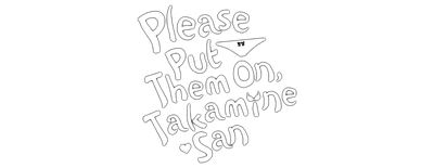 Please Put Them On, Takamine-san logo