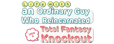 Life with an Ordinary Guy Who Reincarnated Into a Total Fantasy Knockout logo