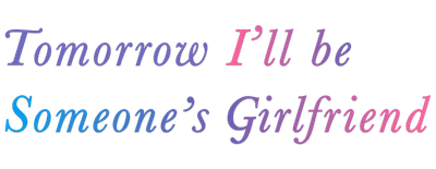 Tomorrow, I'll Be Someone's Girlfriend logo