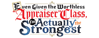 Even Given the Worthless "Appraiser" Class, I'm Actually the Strongest logo
