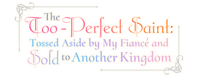 The Too-Perfect Saint: Tossed Aside by My Fiancé and Sold to Another Kingdom logo