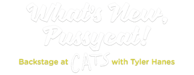 What's New, Pussycat: Backstage at 'Cats' with Tyler Hanes logo