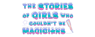 The Stories of Girls Who Couldn't Be Magicians logo
