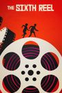 The Sixth Reel