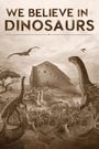 We Believe in Dinosaurs