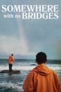 Somewhere with No Bridges