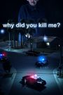 Why Did You Kill Me?