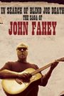 In Search of Blind Joe Death: The Saga of John Fahey