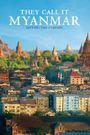 They Call It Myanmar: Lifting the Curtain