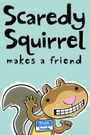 Scaredy Squirrel Makes a Friend