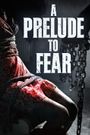 As a Prelude to Fear