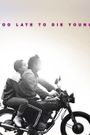 Too Late to Die Young