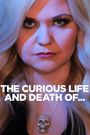 Curious Life and Death of ..