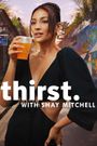 Thirst with Shay Mitchell