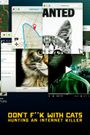 Don't F**k with Cats: Hunting an Internet Killer