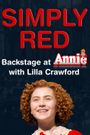 Simply Red: Backstage at 'Annie' with Lilla Crawford