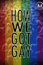 How We Got Gay