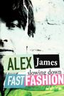 Alex James: Slowing Down Fast Fashion