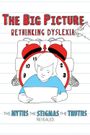 The Big Picture: Rethinking Dyslexia