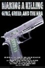 Making a Killing: Guns, Greed, and the NRA