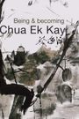 Being and Becoming Chua Ek Kay