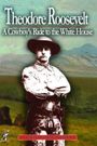Theodore Roosevelt: A Cowboy's Ride to the White House