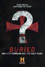 Buried: Knights Templar and the Holy Grail