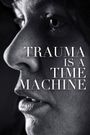 Trauma is a Time Machine