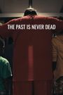 The Past Is Never Dead