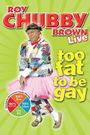 Roy Chubby Brown: Too Fat to Be Gay