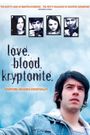 Love. Blood. Kryptonite.
