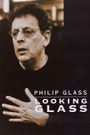 Philip Glass: Looking Glass