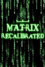 The Matrix Recalibrated