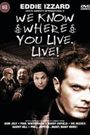 We Know Where You Live. Live!