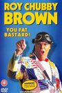 Roy Chubby Brown: You Fat Bastard!