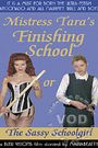 Mistress Tara's Finishing School, or, the Sassy Schoolgirl
