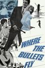 Where the Bullets Fly