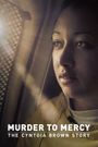 Murder to Mercy: The Cyntoia Brown Story